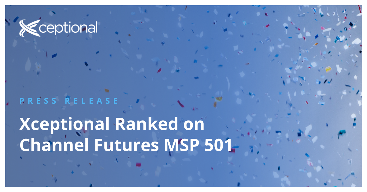 Press Release: Xceptional Ranked on Channel Futures MSP 501—Tech Industry’s Most Prestigious List of Global Managed Service Providers